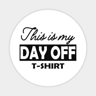 This is my day off T-Shirt Magnet